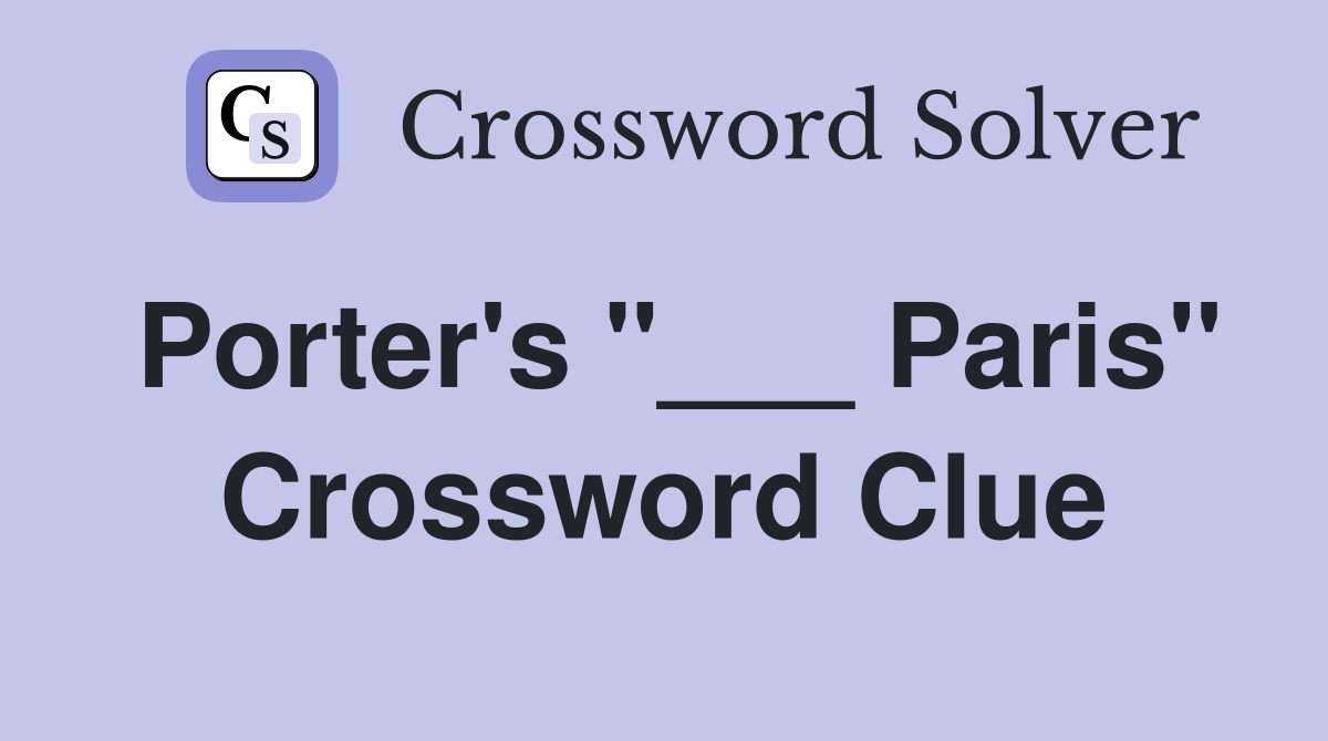 Porter's "___ Paris" Crossword Clue