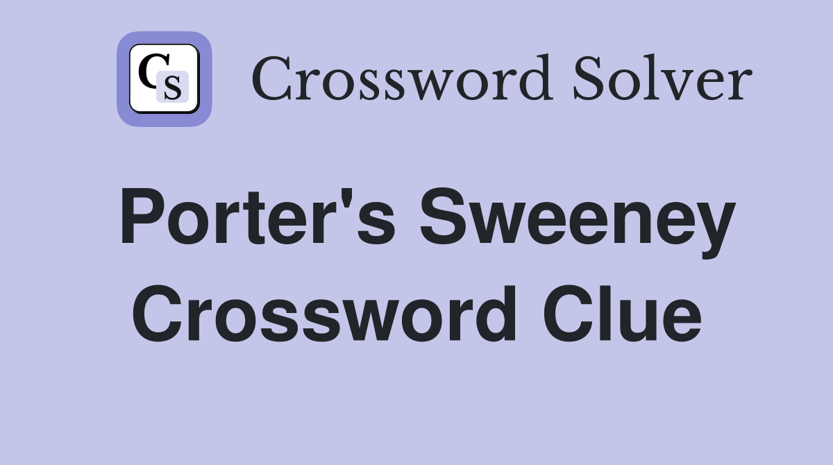 Porter's Sweeney Crossword Clue