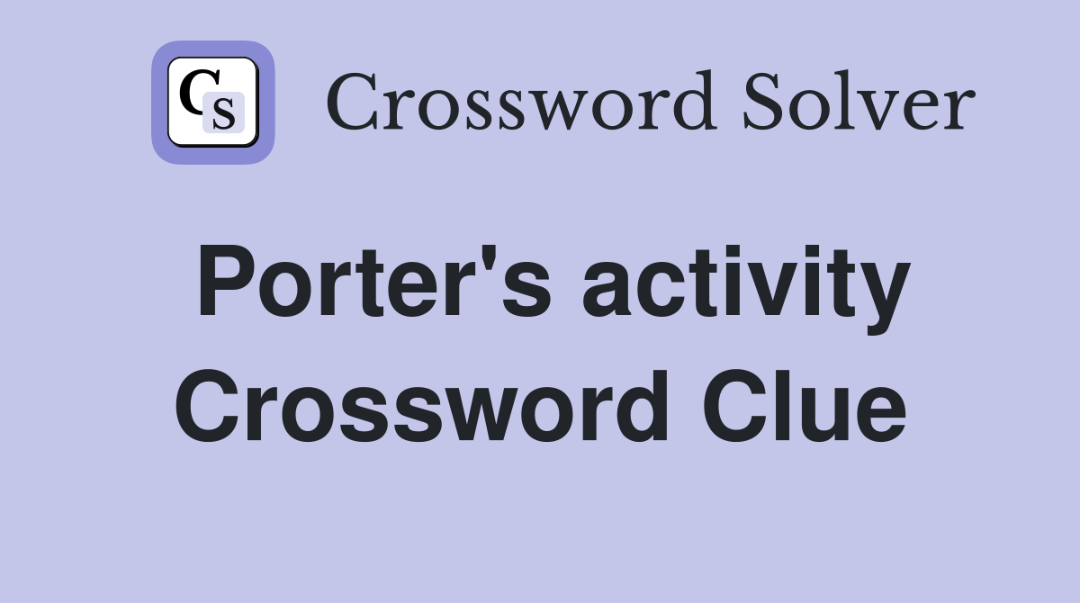 Porter's activity Crossword Clue