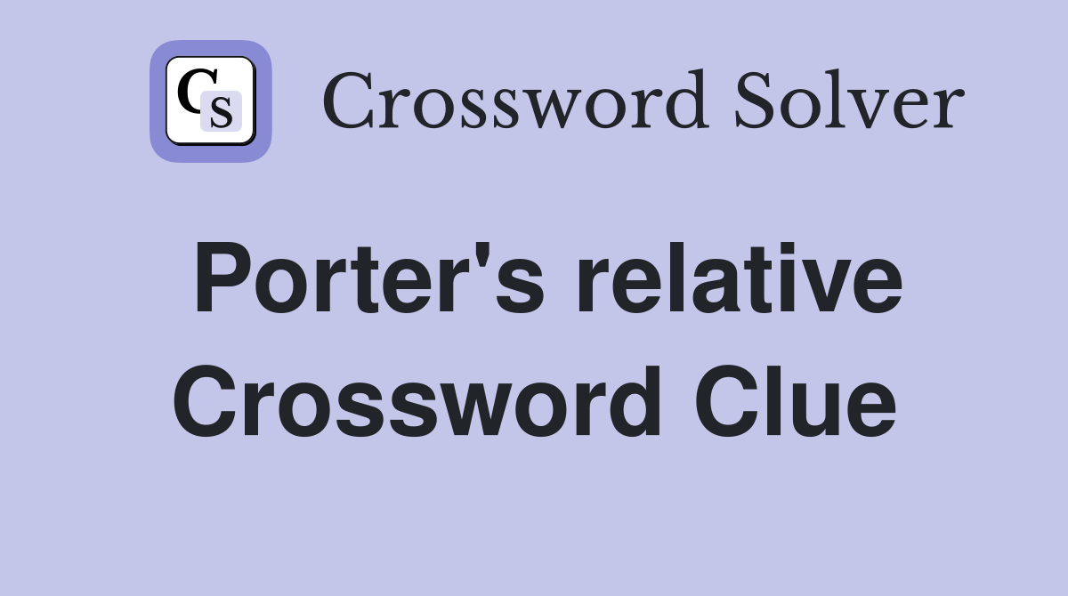 Porter's relative Crossword Clue