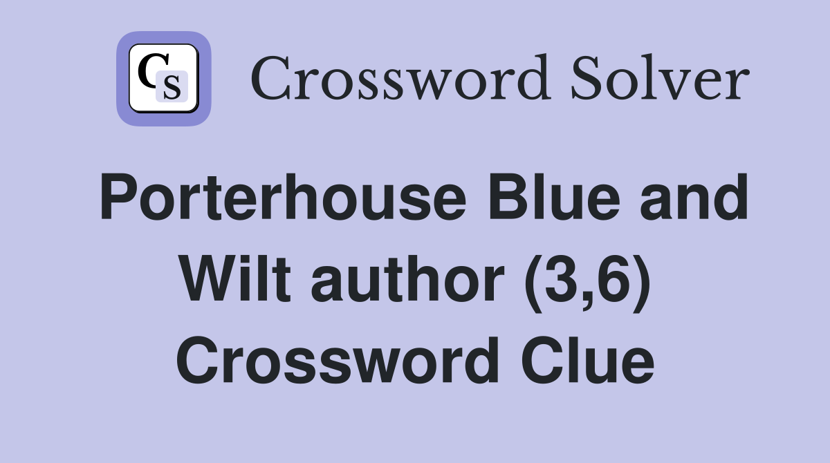 Porterhouse Blue and Wilt author (3,6) Crossword Clue