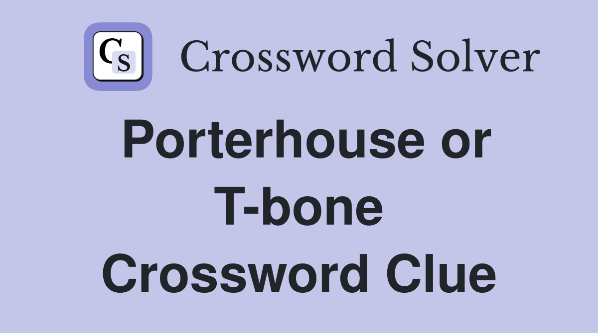 Porterhouse or T-bone Crossword Clue