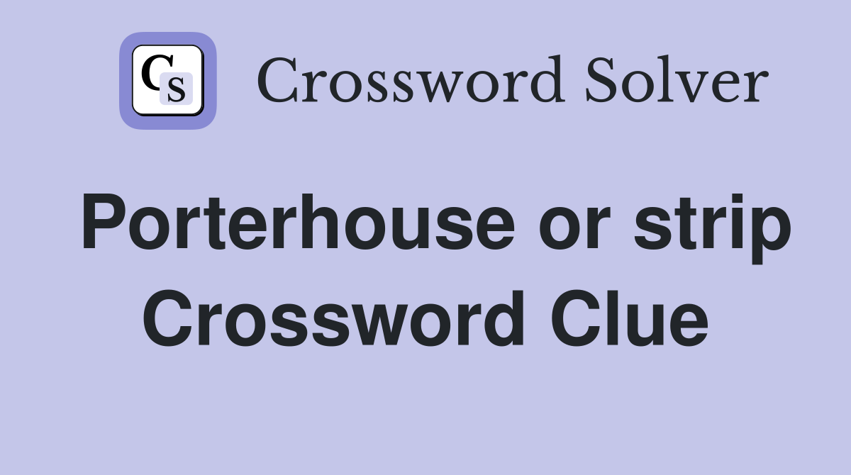 Porterhouse or strip Crossword Clue