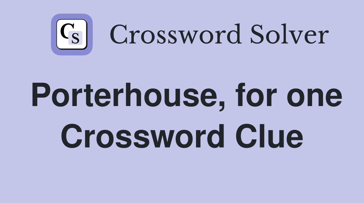 Porterhouse, for one Crossword Clue