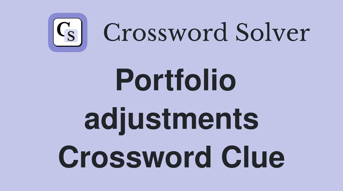 Portfolio adjustments Crossword Clue