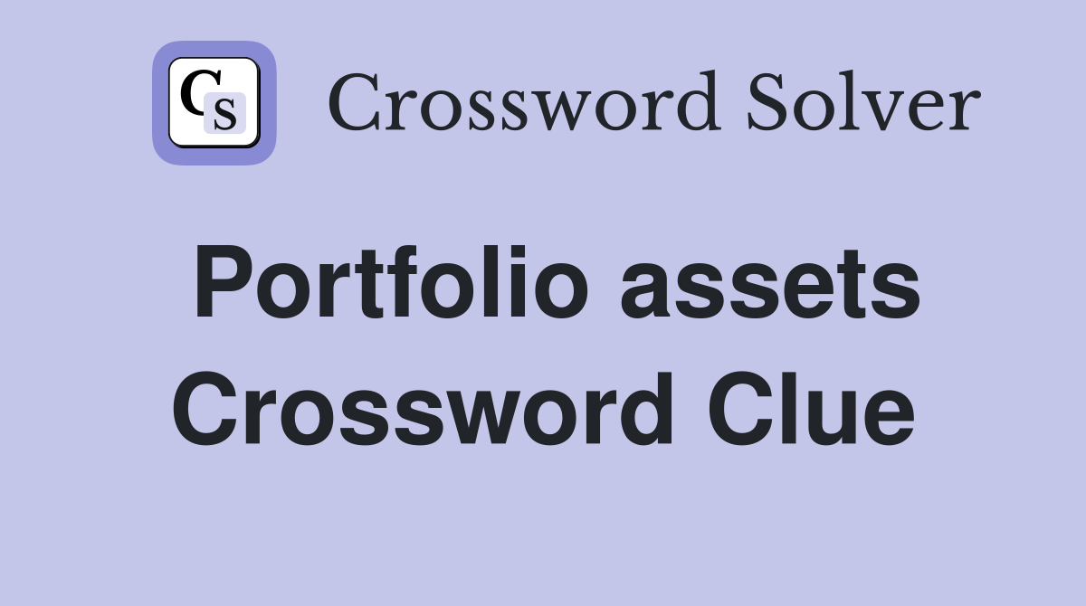 Portfolio assets Crossword Clue