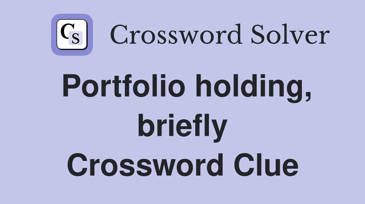 Portfolio holding, briefly Crossword Clue