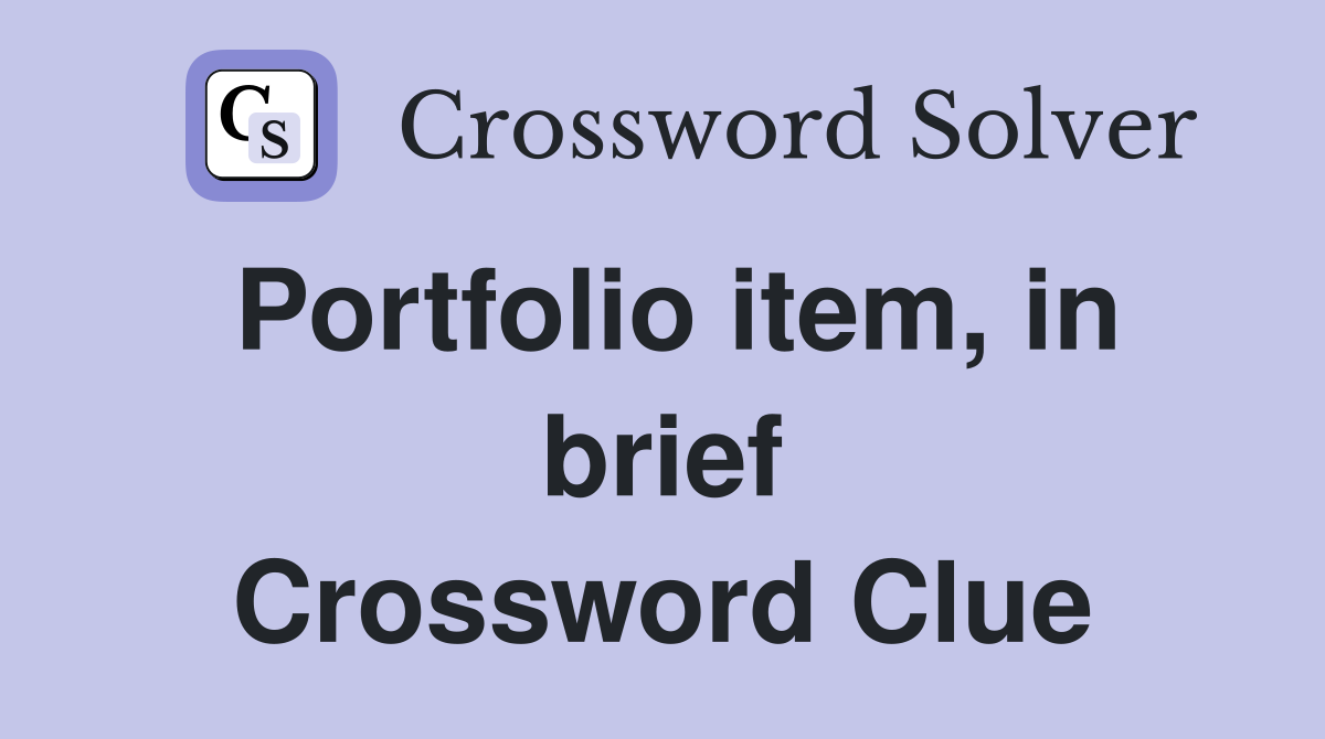 Portfolio item, in brief Crossword Clue