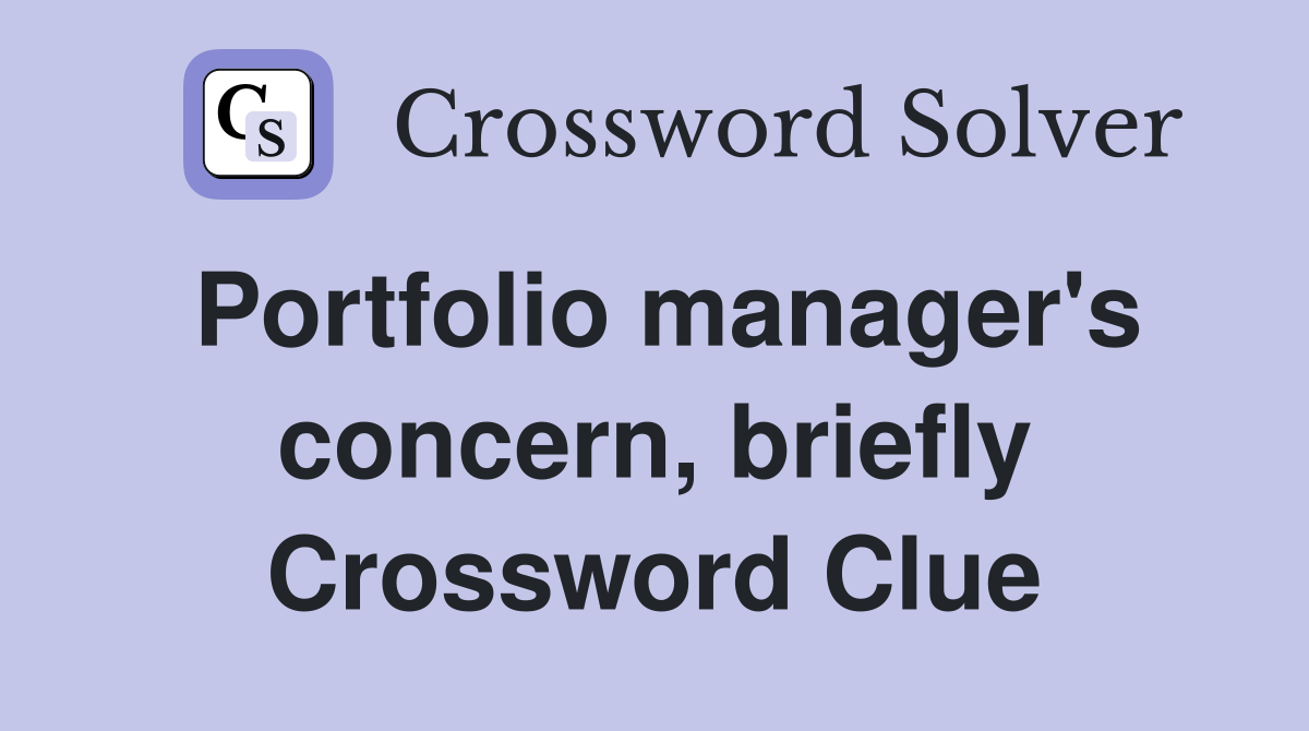 Portfolio manager's concern, briefly Crossword Clue