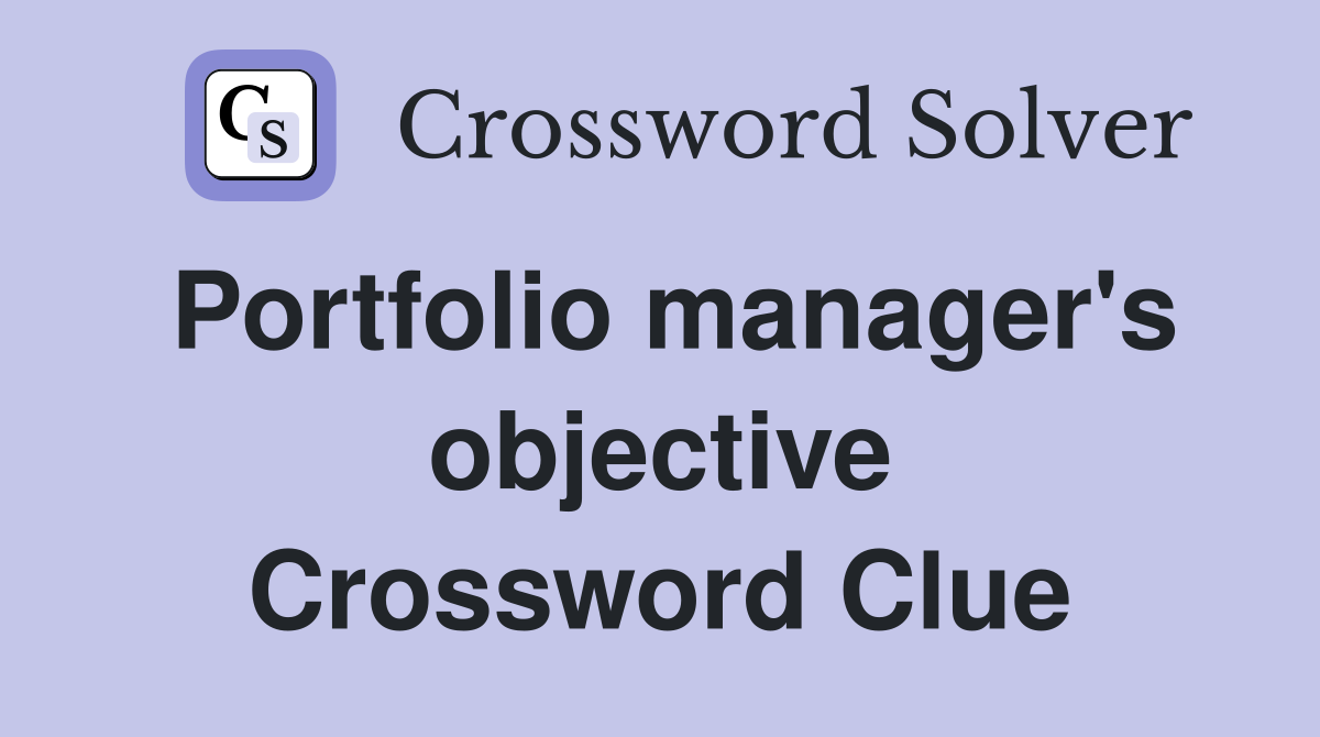 Portfolio manager's objective Crossword Clue