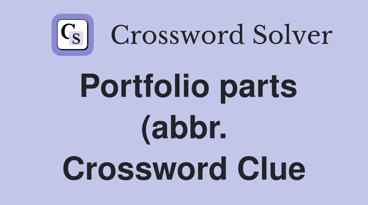 Portfolio parts (abbr ) Crossword Clue Answers Crossword Solver Portfolio parts (abbr ) Crossword Clue Answers Crossword Solver