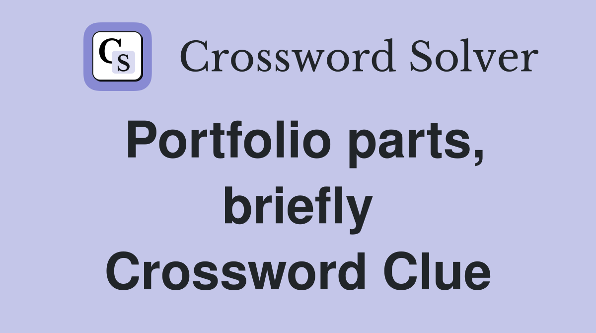 Portfolio parts, briefly Crossword Clue