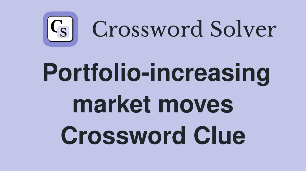 Portfolio-increasing market moves Crossword Clue
