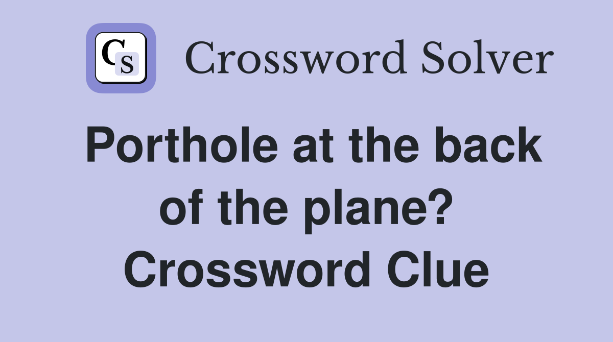 Porthole at the back of the plane? Crossword Clue