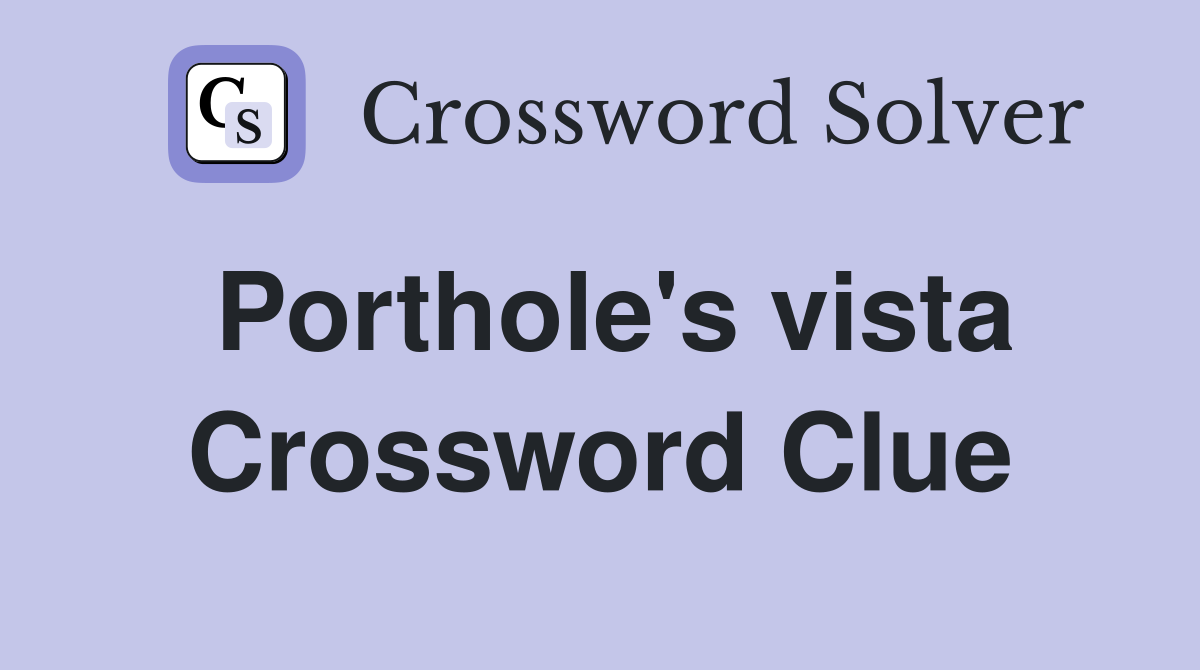 Porthole's vista Crossword Clue