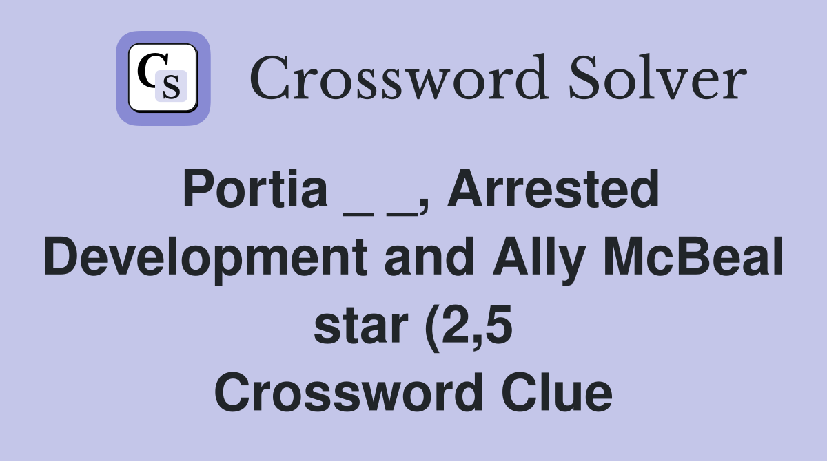 Portia Arrested Development and Ally McBeal star (2 5) Crossword Portia Arrested Development and Ally McBeal star (2 5) Crossword