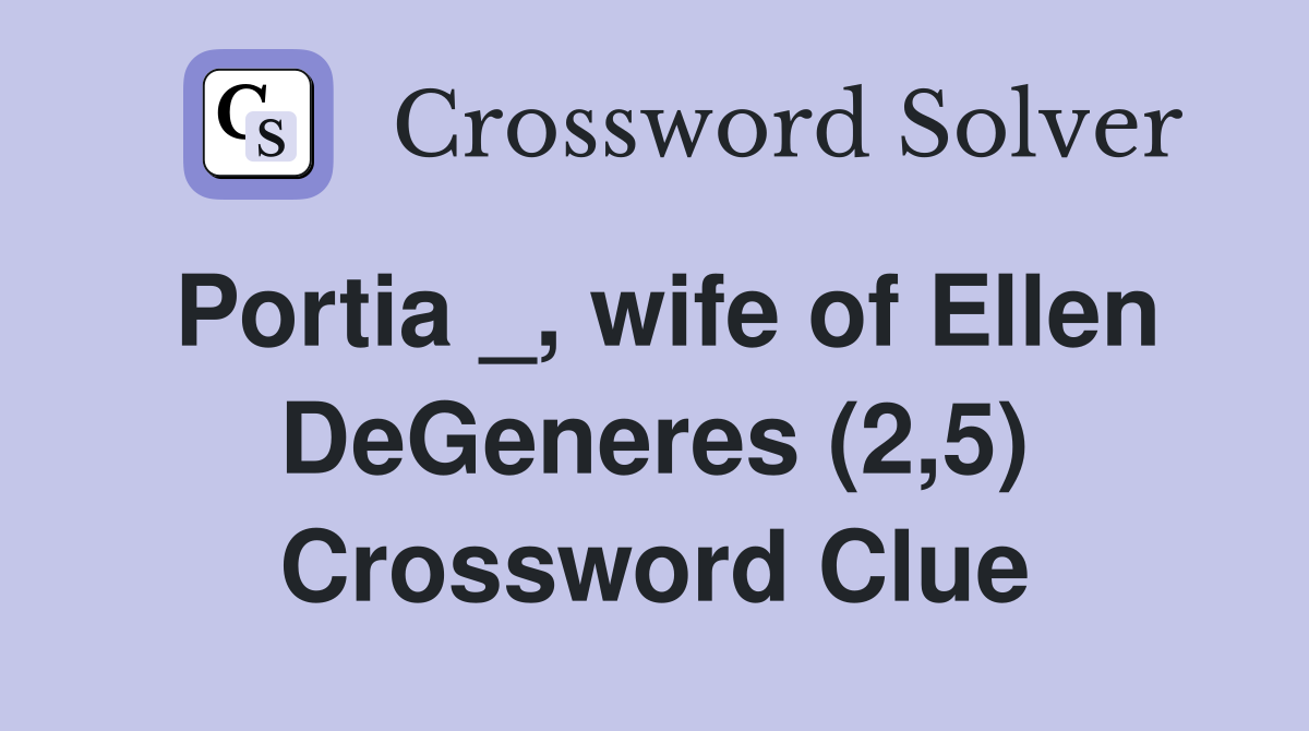 Portia _, wife of Ellen DeGeneres (2,5) Crossword Clue