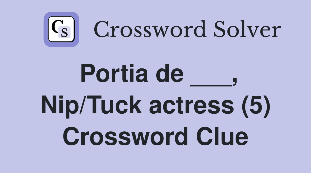 Portia de ___, Nip/Tuck actress (5) Crossword Clue