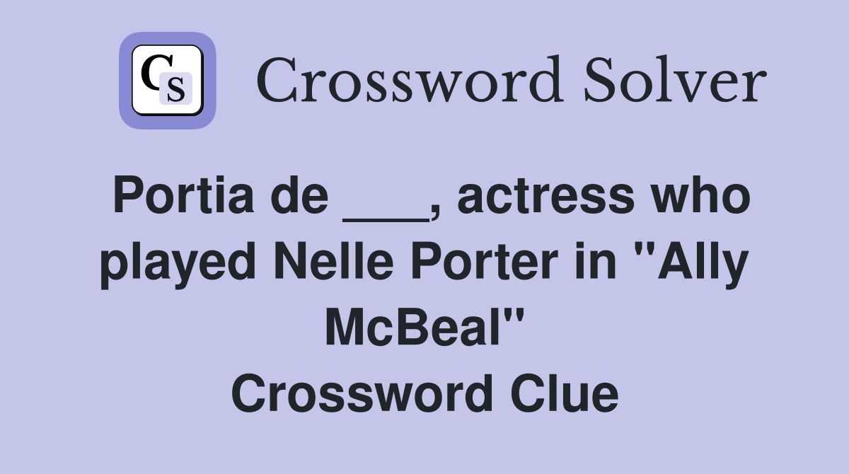 Portia de ___, actress who played Nelle Porter in "Ally McBeal" Crossword Clue