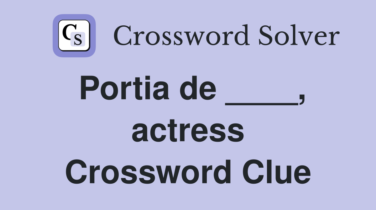Portia de ____, actress Crossword Clue