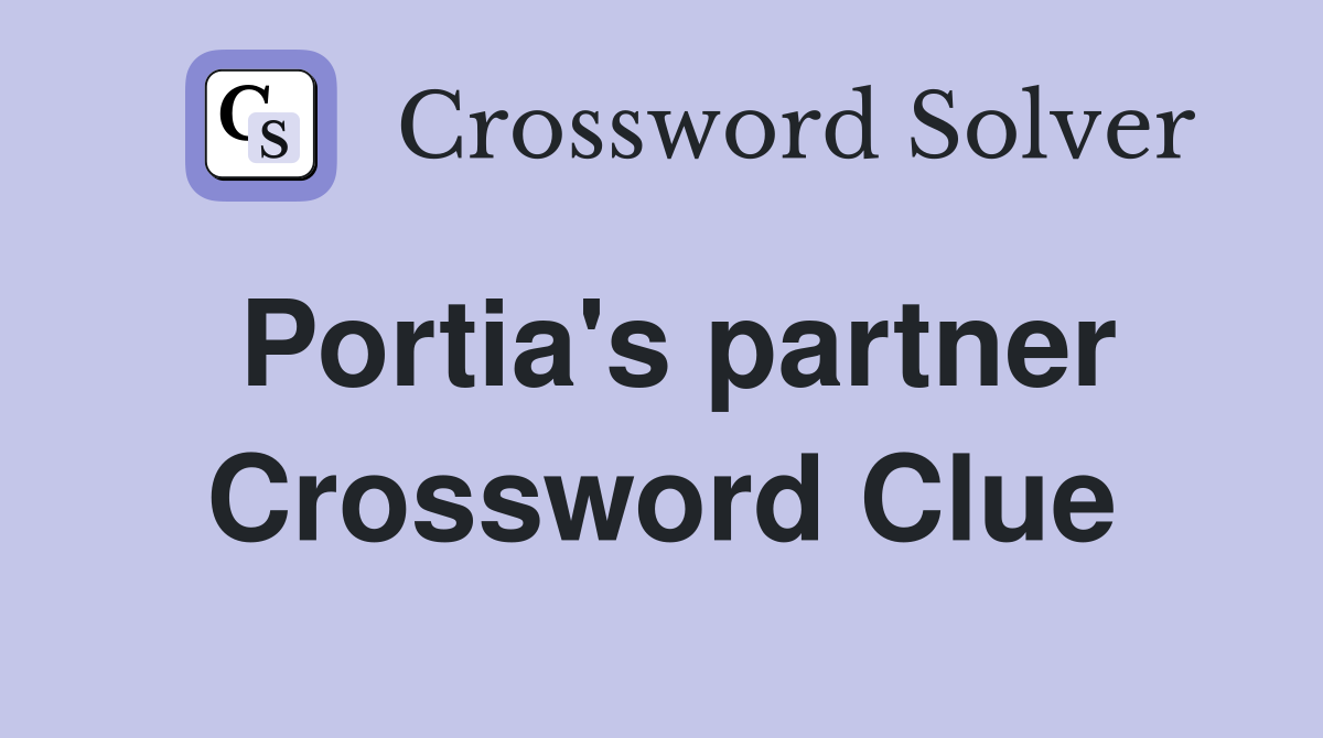 Portia's partner Crossword Clue