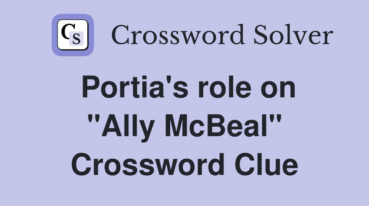 Portia's role on "Ally McBeal" Crossword Clue