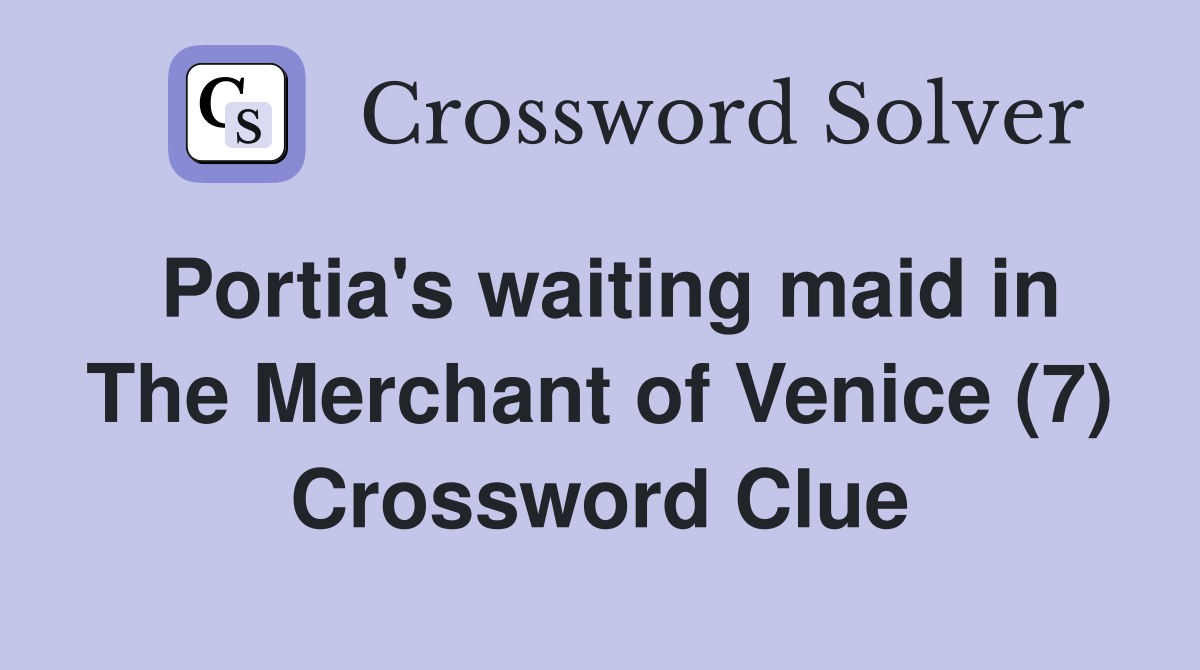 Portia's waiting maid in The Merchant of Venice (7) Crossword Clue