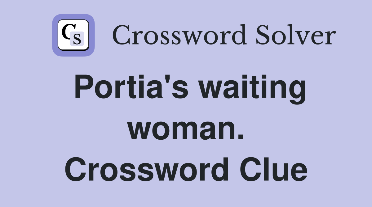 Portia's waiting woman. Crossword Clue