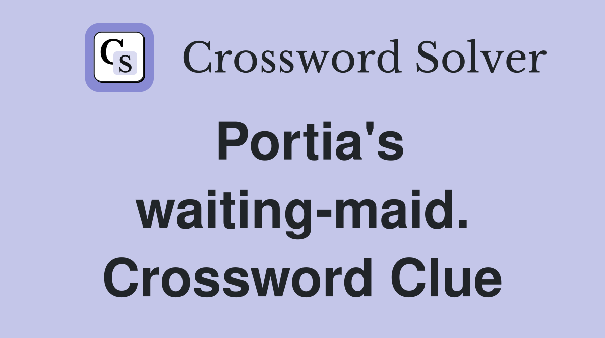 Portia's waiting-maid. Crossword Clue