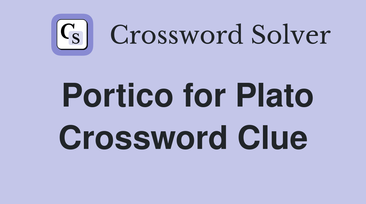 Portico for Plato Crossword Clue