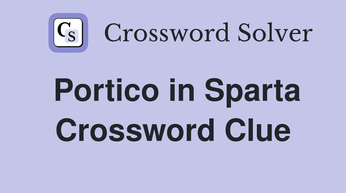 Portico in Sparta Crossword Clue