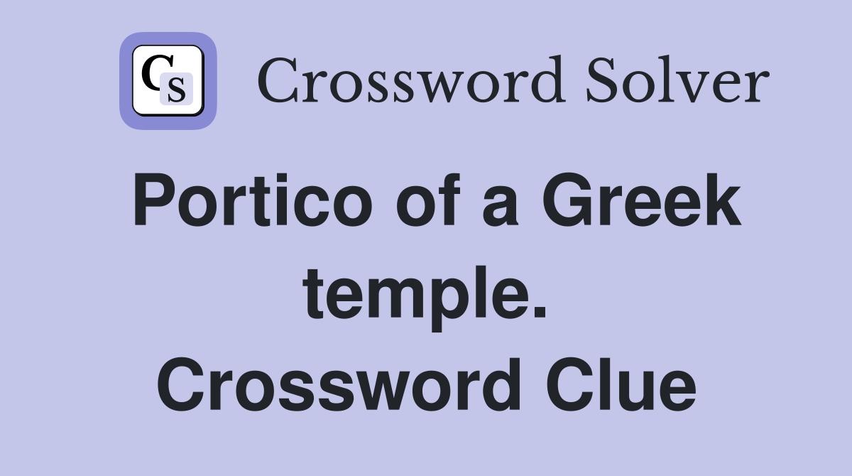 Portico of a Greek temple. Crossword Clue
