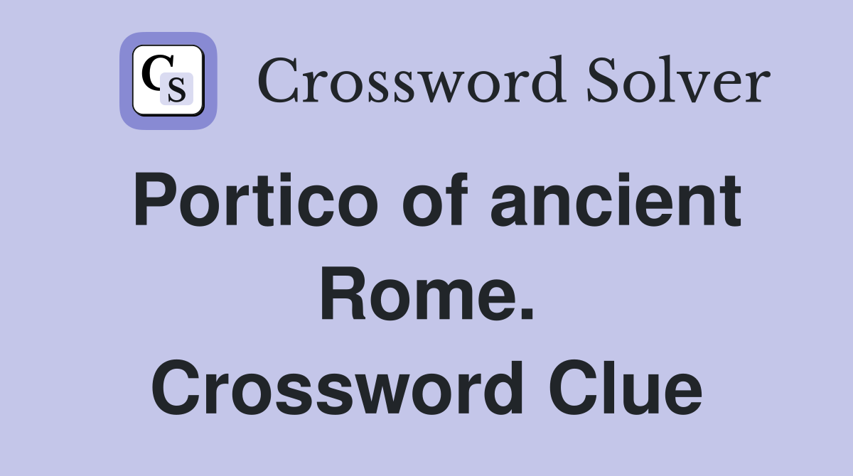 Portico of ancient Rome. Crossword Clue