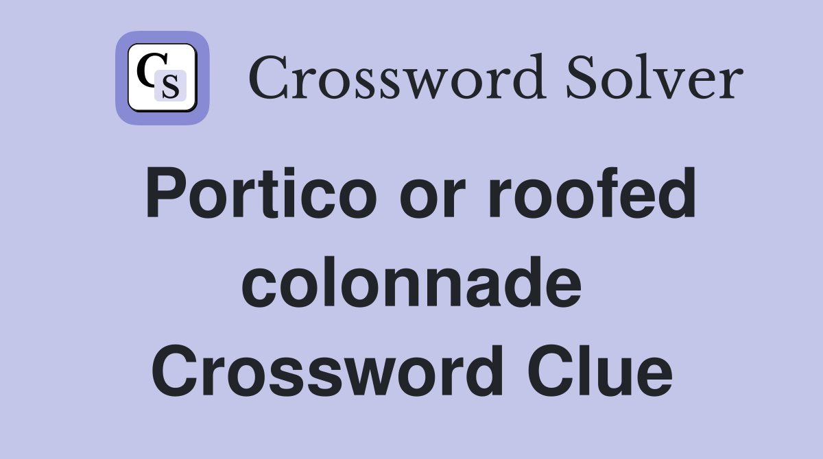 Portico or roofed colonnade Crossword Clue