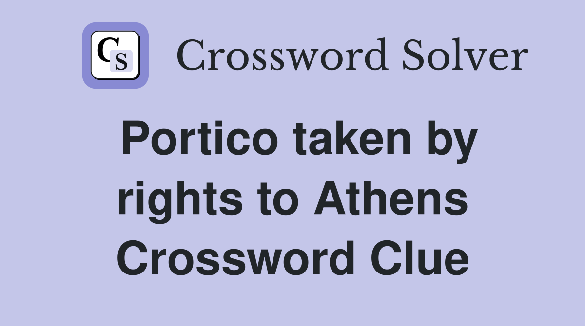 Portico taken by rights to Athens Crossword Clue