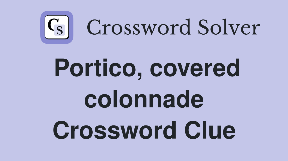 Portico, covered colonnade Crossword Clue