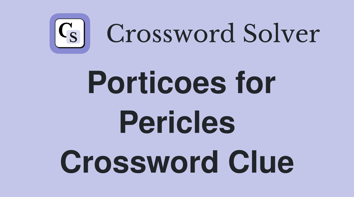 Porticoes for Pericles Crossword Clue