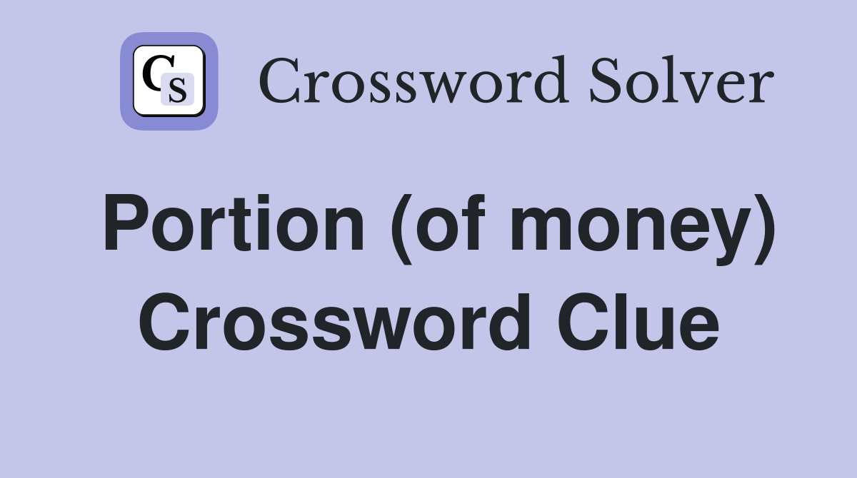 Portion (of money) Crossword Clue