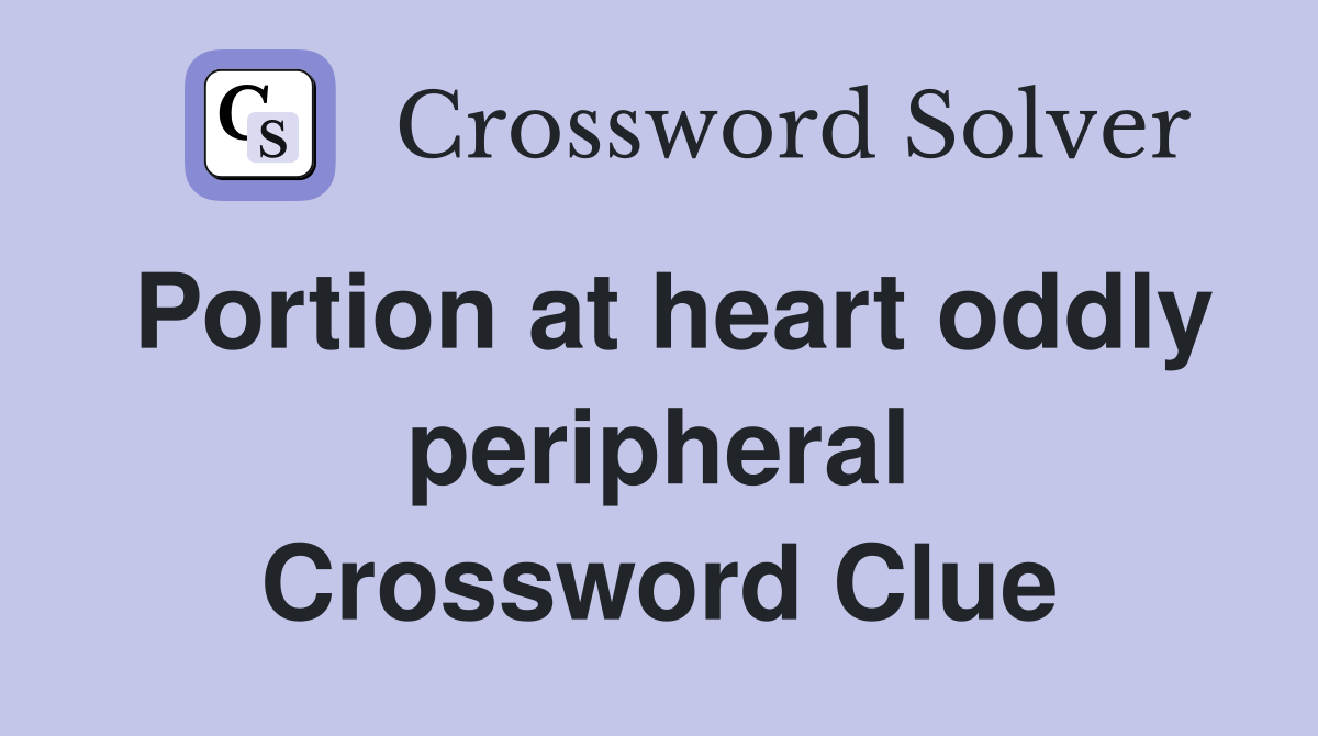 Portion at heart oddly peripheral Crossword Clue