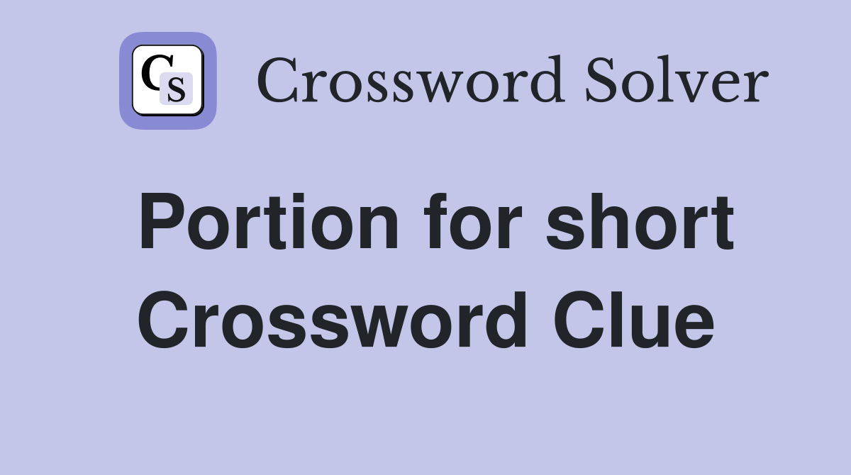 Portion for short Crossword Clue
