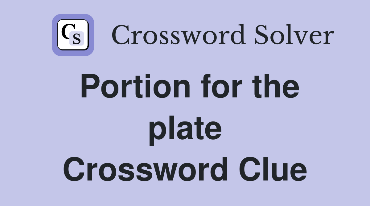 Portion for the plate Crossword Clue