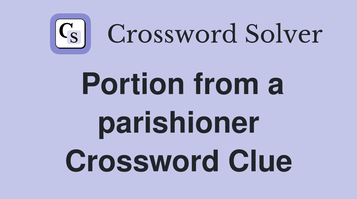 Portion from a parishioner Crossword Clue