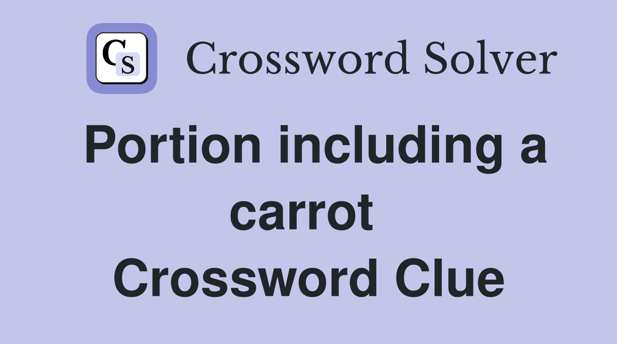 Portion including a carrot  Crossword Clue