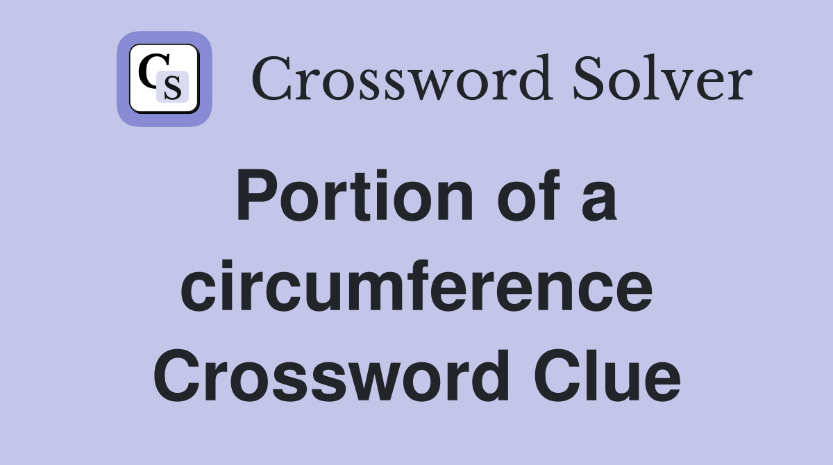 Portion of a circumference Crossword Clue