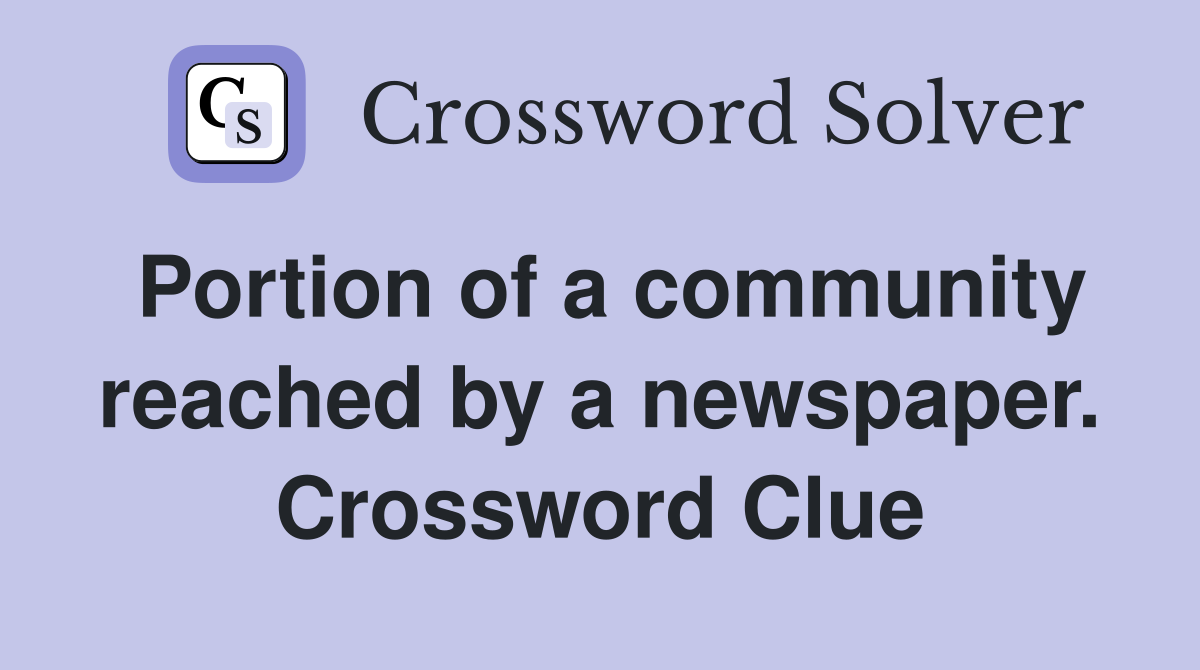 Portion of a community reached by a newspaper. Crossword Clue