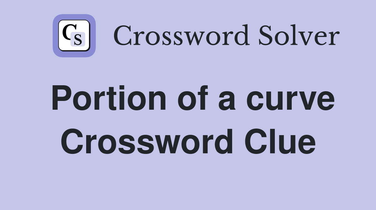 Portion of a curve Crossword Clue