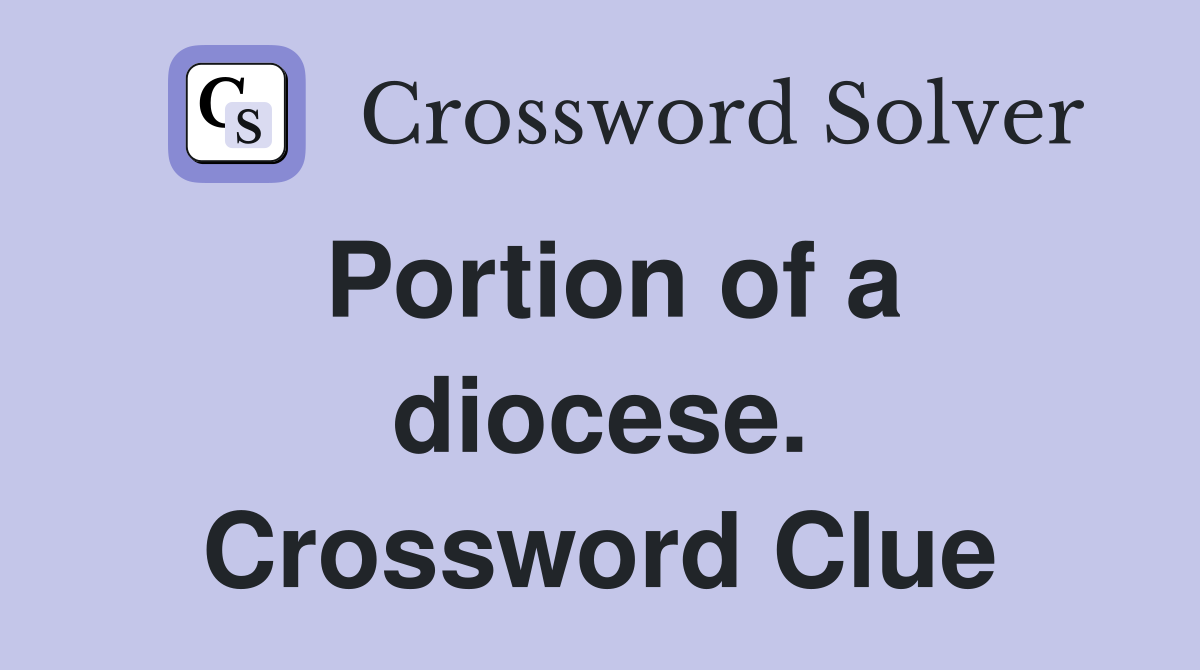Portion of a diocese. Crossword Clue