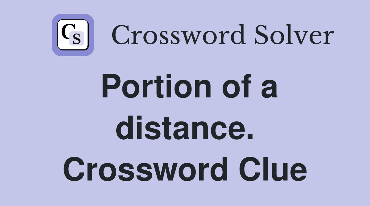 Portion of a distance. Crossword Clue