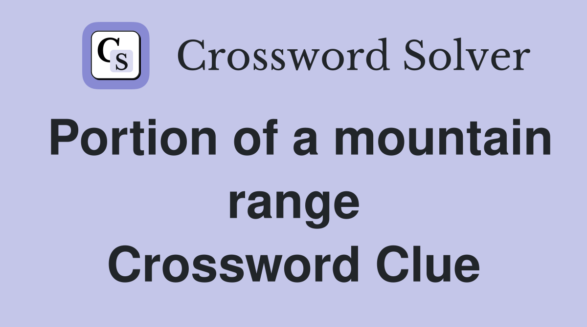 Portion of a mountain range Crossword Clue