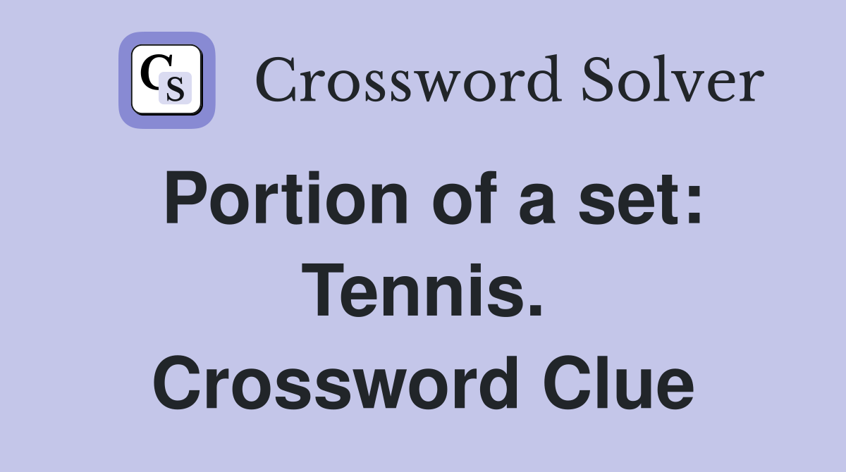 Portion of a set: Tennis. Crossword Clue